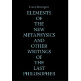 Elements Of The New Metaphysics And Other Writings Of The Last Philosopher, De Berengere, Loren. Editorial Xlibris Us, Tapa Dura En Inglés