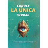 Libro: Conoce La Única Verdad (spanish Edition)