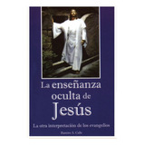 La Enseñanza Oculta De Jesús. Ramiro A. Calle