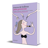 Libro Trucos De Belleza Para Perezosas [ Original ], De Anne Thoumieux. Editorial Lunwerg Editores, Tapa Blanda En Español, 2016