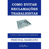 Livro Como Evitar Reclamações Trabalhistas E Levar A Bom Ter