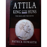 Atila Rey De Los Hunos De Patrick Howarth En Ingles Impecabl