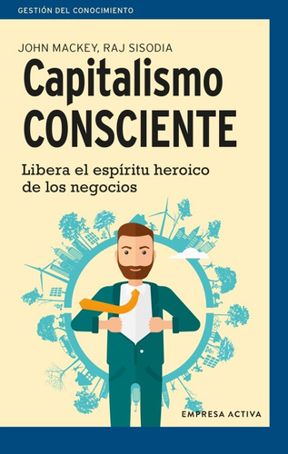 Capitalismo Consciente, De Mackey, Jonh. Editorial Empresa Activa, Tapa Pasta Blanda, Edición 1 En Español, 2022