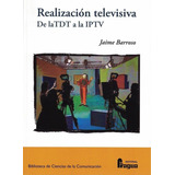 Realizacion Televisiva. De La Tdt A La Iptv - Barroso Gar...