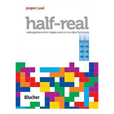 Half-real: Videogames Entre Regras Reais E Mundos Ficcionais, De Juul, Jesper. Editora Edgard Blücher, Capa Mole Em Português