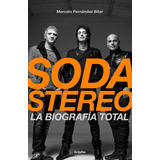 Soda Stereo. La Biografía Total / Marcelo Fernández Bitar