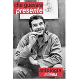 Che Guevara Presente Una Antología Mínima - Ernesto Guevara 