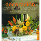 Decoracion Con Frutas Y Verduras   El Arte De Tallar Alimentos, De Marie Elsa Lobo., Vol. N/a. Editorial Diputacion Provincial De Cuenca Departamento De Publicaciones, Tapa Blanda En Español, 2013