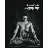 Ashtanga Yoga La Primera Serie. Las Posturas, Las.., De Zárate, Marteen. Editorial Independently Published En Español