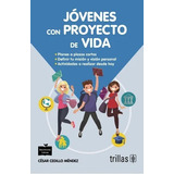 Jovenes Con Proyecto De Vida: Planes A Plazos Cortos. Definir Tu Mision Y Vision Personal. Actividades A Realizar Desde Hoy, De Cedillo Mendez, Cesar. Editorial Trillas, Tapa Blanda En Español, 2018