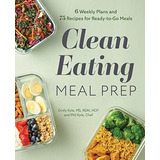 Clean Eating Meal Prep 6 Weekly Plans And 75 Recipes, De Kyle Ms  Rdn  Hcp, Em. Editorial Rockridge Press En Inglés