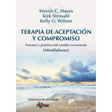 Terapia De Aceptacion Y Compromiso - Hayes, Steven C.