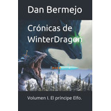 Cronicas De Winterdragon: Volumen I. El Principe Elfo. (span