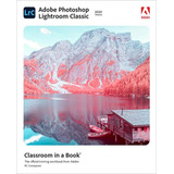 Adobe Photoshop Lightroom Classic Classroom In A Book (2021 