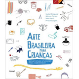 Arte Brasileira Para Crianças: 99 Artistas E Atividades Par