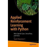 Applied Reinforcement Learning With Python : With Openai ...