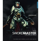 3d Masterclass: The Swordmaster In 3ds Max And Zbrush : The Ultimate Guide To Creating A Low Poly..., De Gavin Goulden. Editorial 3dtotal Publishing, Tapa Blanda En Inglés