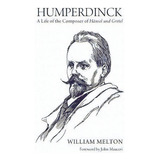 Humperdinck - A Life Of The Composer Of Hansel Und Gretel, De William Melton. Editorial Toccata Press, Tapa Dura En Inglés