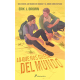 Lo Que Nos Queda Del Mundo, De Brown; Erik. Editorial Salamandra Infantil Y Juvenil, Tapa Blanda, Edición 1 En Español, 2024