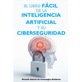 Libro: El Libro Fácil De La Inteligencia Artificial Y Su Cib