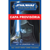 Star Wars  The High Republic: A Lâmina, De Charles Soule. Editora Panini, Capa Mole Em Português