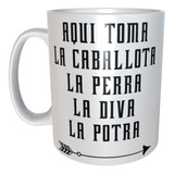 Taza Regalo Mamá Amiga  Frase Aqui Toma La Potra La Diva M39