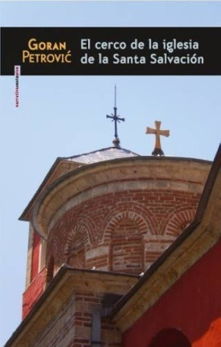 Cerco De La Iglesia De La Santa Salvacion, El - Gora, De Goran Petrovic. Editorial Sexto Piso En Español