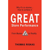 Libro Great Store Performance: From Illusion To Reality -...