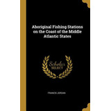 Libro Aboriginal Fishing Stations On The Coast Of The Mid...