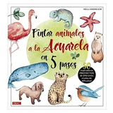 Pintar Animales A La Acuarela En 5 Pasos, De Nelli Andrejew., Vol. 1. Editorial Drac, Tapa Blanda, Edición 2021 En Español, 2021