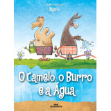 O Camelo, O Burro E A Água, De Merli, Sérgio. Série Livros De Imagens Editora Melhoramentos Ltda., Capa Mole Em Português, 2011
