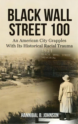 Black Wall Street 100 : An American City Grapples With Its Historical Racial Trauma, De Hannibal B Johnson. Editorial Eakin Press, Tapa Dura En Inglés