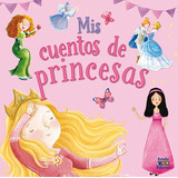 Mis Cuentos De Princesas - Varios Autores