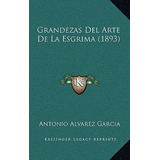 Libro Grandezas Del Arte De La Esgrima (1893) - Antonio A...