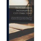 Hutchinson's Indianapolis City Directory: Embracing An Alphabetical List Of Citizens' Names, A Bu..., De Anonymous. Editorial Legare Street Pr, Tapa Blanda En Inglés