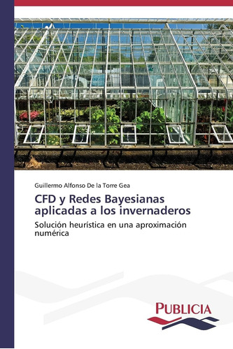 Libro: Cfd Y Redes Bayesianas Aplicadas A Los Invernaderos: 