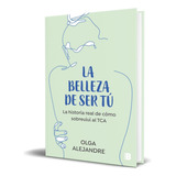 Libro La Belleza De Ser Tú [ Olga Alejandre ] Original, De Olga Alejandre. Editorial B, Tapa Blanda En Español, 2023