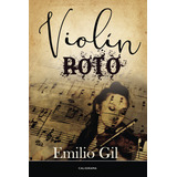 Violín Roto, De Gil , Emilio.. Editorial Caligrama, Tapa Blanda, Edición 1.0 En Español, 2017