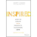 Inspired: How To Create Tech Products Customers Love, De Marty Cagan. Editorial Wiley, Tapa Dura En Inglés, 2017