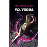 Yo, Yegua - Casas, Francisco
