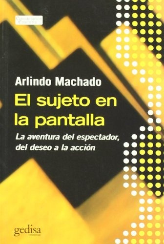 El Sujeto En La Pantalla  - Machado, Arlindo