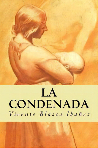La Condenada, De Blasco Ibáñez, Vicente. Editorial Createspace, Tapa Blanda En Español