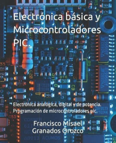 Electronica Basica Y Microcontroladores Pic...., De Granados, Misael. Editorial Independently Published En Español