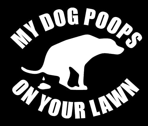 Sixtytwo24 My Dog Poops On You Lawn Sticker 5  Decal White -