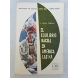 J. Halcro Ferguson El Equilibrio Racial En America Latina 