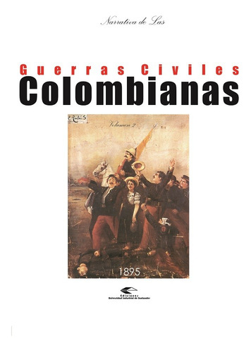 Narrativa De Las Guerras Civiles Colombianas Vol 2 1895