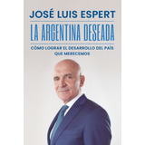Libro La Argentina Deseada - Jose Luis Espert - Sudamericana