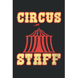 Libro: Circus Staff: Cuaderno De Líneas Forrado, 6  X9  (15,