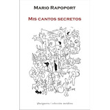 Mis Cantos Secretos, De Mario Rapoport. Editorial Vinciguerra, Tapa Blanda En Español, 2021