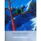 Pablo Dominguez ( Grandes Artistas Contemporaneos Chilenos ), De Galaz; Gaspar. Editorial Galeria De Arte Cecilia Palma, Tapa Dura, Edición 1 En Español, 2012